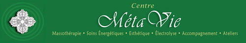 Centre MétaVie - Massothérapie, soins énergétiques, esthétique, électrolyse, accompagnement, atelier, LAVAL, Québec